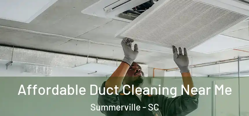  Affordable Duct Cleaning Near Me Summerville - SC