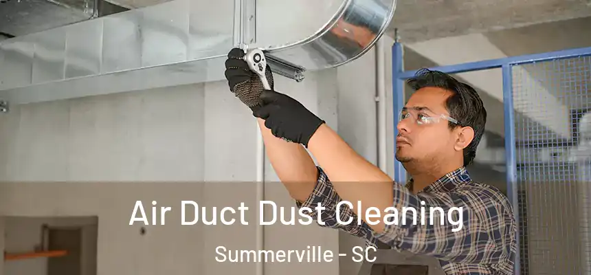  Air Duct Dust Cleaning Summerville - SC