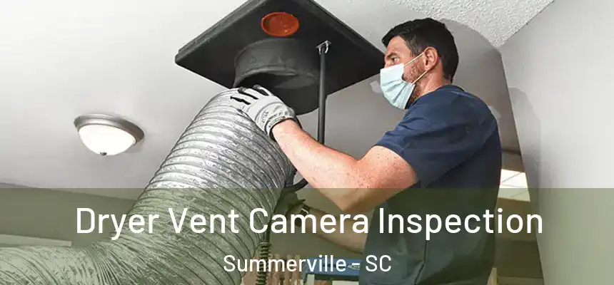  Dryer Vent Camera Inspection Summerville - SC