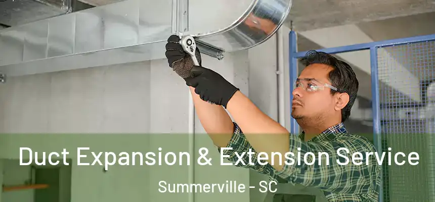  Duct Expansion & Extension Service Summerville - SC