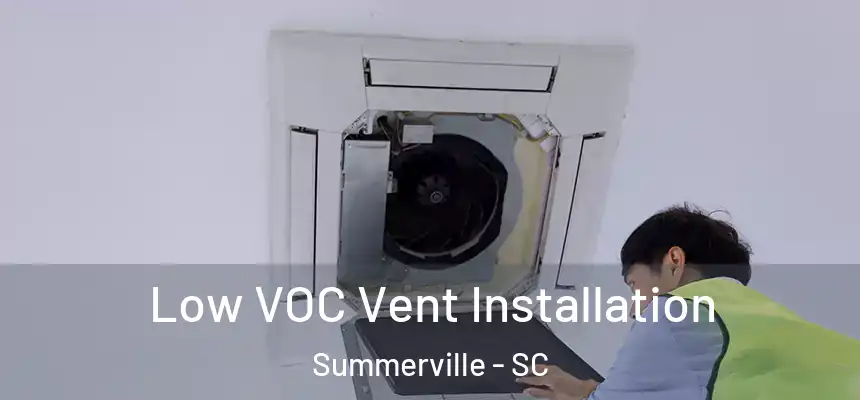  Low VOC Vent Installation Summerville - SC