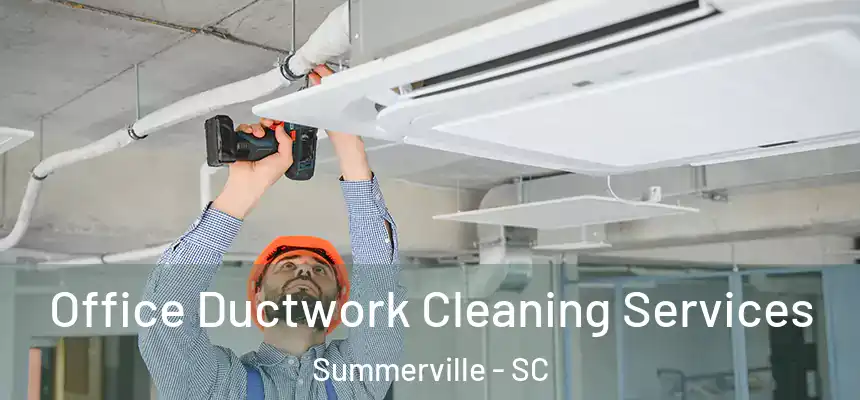 Office Ductwork Cleaning Services Summerville - SC