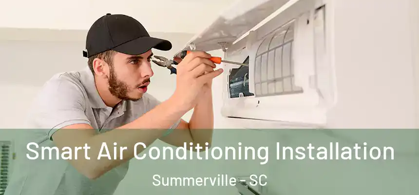  Smart Air Conditioning Installation Summerville - SC